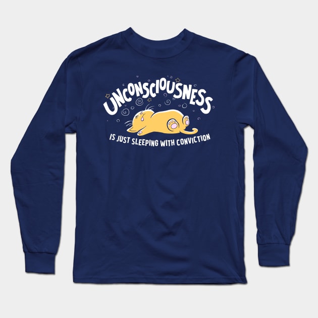 Unconsciousness is Just Sleeping With Conviction Long Sleeve T-Shirt by samandfuzzy